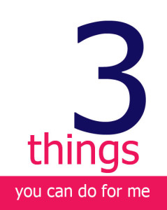 three things you can do for me