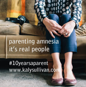 parenting amnesia – it’s real people #10yearsaparent