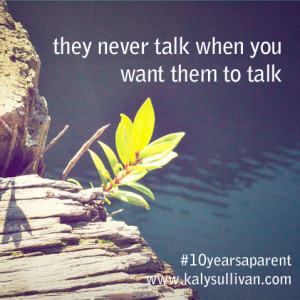 they never talk when you want them to talk #10yearsaparent