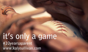 A Note from the Baseball Bleachers from Your Mom #10yearsaparent