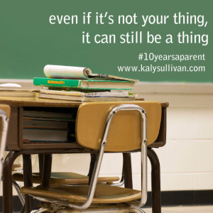 Even When It’s Not Your Thing, It Can Still Be A Thing #10yearsaparent