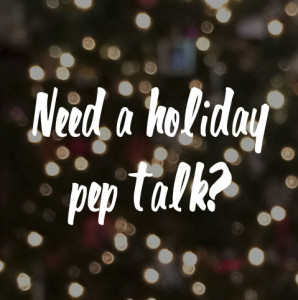 A Holiday Pep Talk